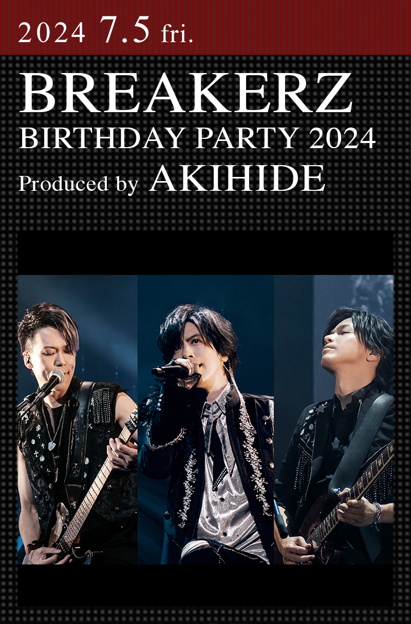 BREAKERZ BIRTHDAY PARTY 2024 Produced by AKIHIDE ｜ブレイカーズ
